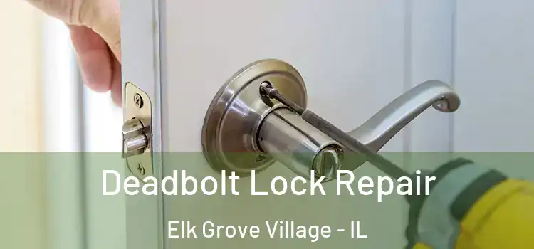 Deadbolt Lock Repair Elk Grove Village - IL