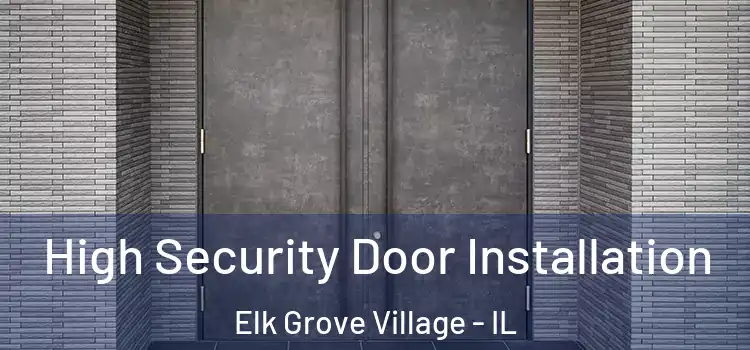 High Security Door Installation Elk Grove Village - IL