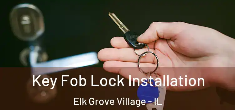 Key Fob Lock Installation Elk Grove Village - IL